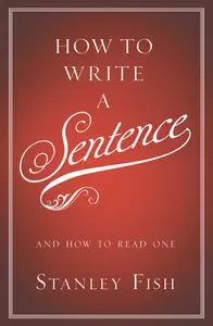 How to Write a Sentence: And How to Read One (repost)