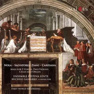 Ensemble Festina Lente - Nola, Salvatore, Ziani, Caresana: Mass For 5 Voices, Two Violins, Cello And Organ (2022)