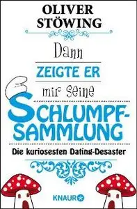 Oliver Stöwing - Dann zeigte er mir seine Schlumpfsammlung