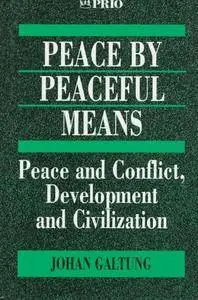 Peace by Peaceful Means: Peace and Conflict, Development and Civilization (International Peace Research Institute, Oslo (PRIO))