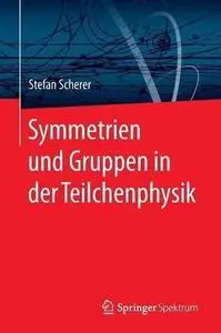 Symmetrien und Gruppen in der Teilchenphysik [Repost]