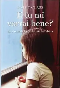 Cathy Glass - E tu mi vorrai bene?