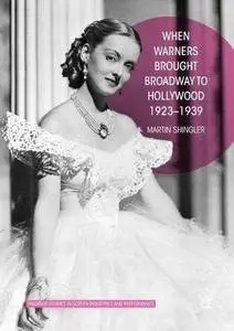 When Warners Brought Broadway to Hollywood, 1923-1939 (Palgrave Studies in Screen Industries and Performance) [Repost]