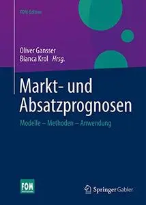 Markt- und Absatzprognosen: Modelle -  Methoden - Anwendung