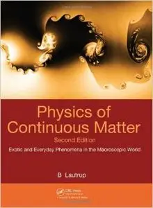 Physics of Continuous Matter, Second Edition: Exotic and Everyday Phenomena in the Macroscopic World, 2 edition