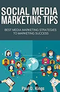 Social Media Marketing Tips: Best Media Marketing Strategies To Marketing Success (Making Money Online)