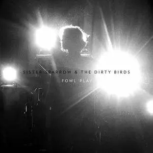 Sister Sparrow and The Dirty Birds - Fowl Play (2016)