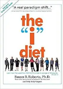 The "I" Diet: Use Your Instincts to Lose Weight--and Keep It Off--Without Feeling Hungry [Repost]