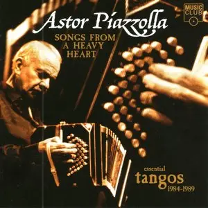 Astor Piazzolla - Songs From A Heavy Heart (Essential Tangos 1984-89)