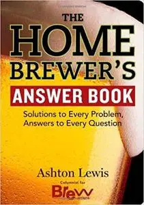 The Homebrewer's Answer Book: Solutions to Every Problem, Answers to Every Question (Answer Book (Storey))