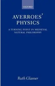 Averroes' Physics: A Turning Point in Medieval Natural Philosophy [Repost]