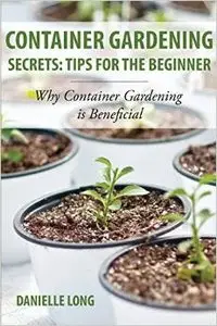 Container Gardening Secrets: Tips for the Beginner: Why Container Gardening is Beneficial