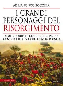 Adriano Sconocchia - I grandi personaggi del Risorgimento