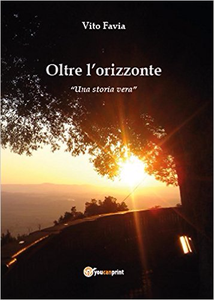 Oltre l'orizzonte. Una storia vera - Vito Favia