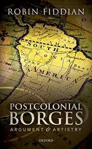 Postcolonial Borges: Argument and Artistry