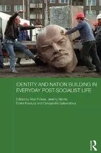 Identity and Nation Building in Everyday Post-Socialist Life