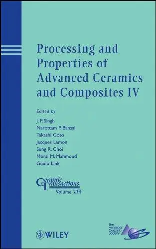 Processing and Properties of Advanced Ceramics and Composites IV, Volume 234