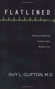 Flatlined: Resuscitating American Medicine
