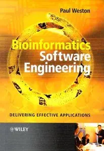 Bioinformatics Software Engineering: Delivering Effective Applications (Repost)