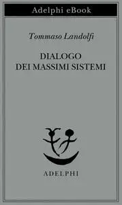 Tommaso Landolfi - Dialogo dei massimi sistemi