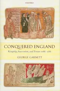 Conquered England: Kingship, Succession, and Tenure 1066-1166