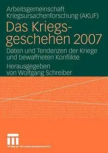 Das Kriegsgeschehen 2007: Daten und Tendenzen der Kriege und bewaffneten Konflikte