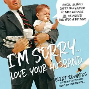 «I'm Sorry...Love, Your Husband» by Clint Edwards