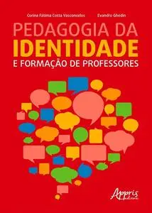 «Pedagogia da Identidade e Formação de Professores» by Corina Fátima Costa Vasconcelos, Evandro Ghedin