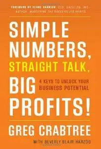 Simple Numbers, Straight Talk, Big Profits: 4 Keys to Unlock Your Business Potential