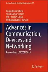Advances in Communication, Devices and Networking: Proceedings of ICCDN 2018