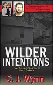 Wilder Intentions: Love, Lies and Murder in North Dakota