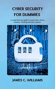 Cyber Security for dummies: A comprehensive guide to avoid cyber-attacks, malware, Phishing and other exploits.