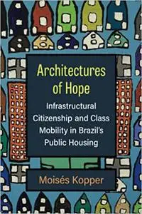 Architectures of Hope: Infrastructural Citizenship and Class Mobility in Brazil's Public Housing