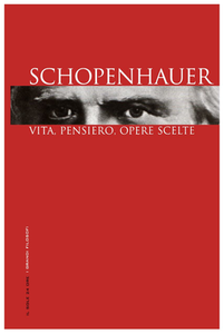 Arthur Schopenhauer - I grandi filosofi. Schopenhauer. Vita, pensiero, opere scelte (2006)