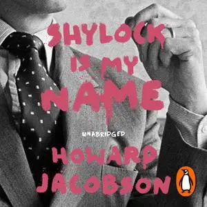 «Shylock is My Name» by Howard Jacobson (Ph.D.)