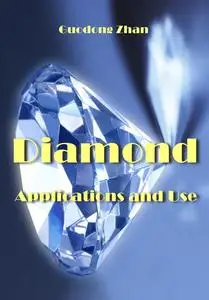 "Diamond: Applications and Use" ed. by Guodong Zhan