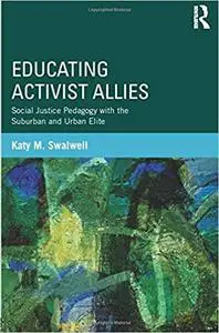 Educating Activist Allies: Social Justice Pedagogy with the Suburban and Urban Elite