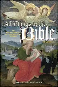 All Things in the Bible [2 volumes]: An Encyclopedia of the Biblical World [Repost]