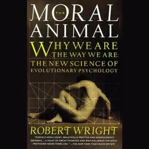 The Moral Animal: Why We Are the Way We Are: The New Science of Evolutionary Psychology (Audiobook)