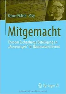 Mitgemacht: Theodor Eschenburgs Beteiligung an "Arisierungen" im Nationalsozialismus