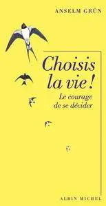 Anselm Grün, "Choisis la vie ! : Le courage de se décider"