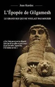 Jean Kardec, "L'Épopée de Gilgamesh : Le grand roi qui ne voulait pas mourir"
