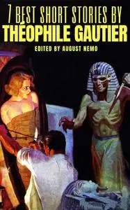 «7 best short stories by Théophile Gautier» by August Nemo, Théophile Gautier