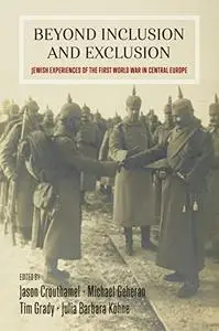 Beyond Inclusion and Exclusion: Jewish Experiences of the First World War in Central Europe