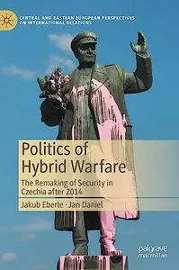 Politics of Hybrid Warfare: The Remaking of Security in Czechia after 2014
