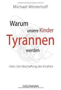 Warum unsere Kinder Tyrannen werden: Oder: Die Abschaffung der Kindheit (repost)