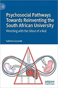 Psychosocial Pathways Towards Reinventing the South African University: Wrestling with the Ghost of a Bull