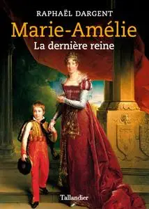 Raphaël Dargent, "Marie-Amélie: La dernière reine"