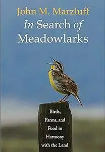 In Search of Meadowlarks: Birds, Farms, and Food in Harmony with the Land