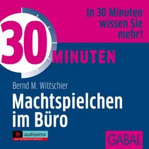 «30 Minuten Machtspielchen im Büro» by Bernd M. Wittschier